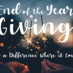 End of Year Giving – Make a Difference Where it Counts!